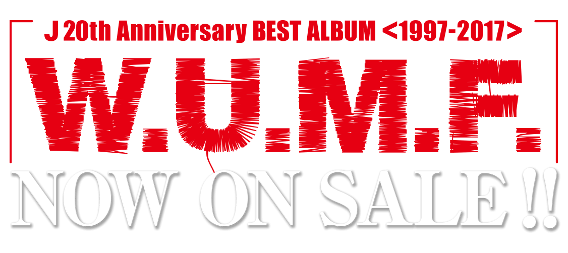 J 20th Anniversary BEST ALBUM ＜1997-2017＞ W.U.M.F.』2017年3月22